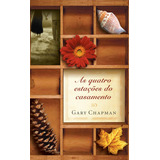 As Quatro Estações Do Casamento De Chapman Gary Editorial Associação Religiosa Editora Mundo Cristão Capa Mole Em Português 2006
