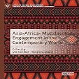 Asia Africa Multifaceted Engagement In The Contemporary World Africa S Global Engagement Perspectives From Emerging Countries English Edition 
