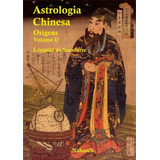 Astrologia Chinesa Origens Vol