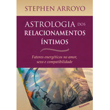 Astrologia Dos Relacionamentos Íntimos De Stephen Arroyo Editora Pensamento Capa Mole Edição Unica Em Português