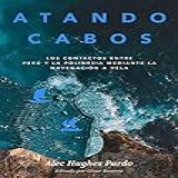 Atando Cabos Los Contactos Entre Perú Y La Polinesia Mediante La Navegación A Vela Spanish Edition 
