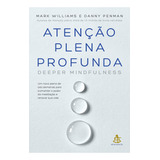 Atenção Plena Profunda Um Novo Plano De Oito Semanas Para Aumentar O Poder Da Meditação E Renovar Sua Vida De Mark Williams Editorial Editora Sextante Capa Mole Edição 1 Em Português 2024