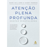 Atenção Plena Profunda Um Novo Plano De Oito Semanas Para Aumentar O Poder Da Meditação E Renovar Sua Vida