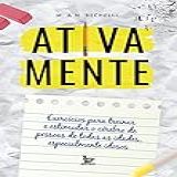 Ativa Mente- Exercícios Para Treinar E Estimular O Cérebro De Pessoas De Todas As Idades- Especialmente Idosos