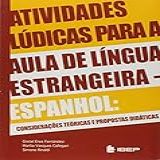 Atividades Lúdicas Para Aula De Língua Estrangeira Espanhol Considerações Teorias E Proposta Didáticas