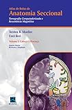 Atlas De Bolso De Anatomia Seccional Tomografia Computadorizada E Ressonância Magnética Volume I Cabeça E Pescoço Volume 1