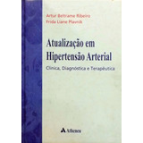 Atualização Em Hipertensão Arterial Clínica, Diagnóstica E Terapêutica, De Ribeiro, Artur Beltrame. Editora Atheneu Ltda, Capa Mole Em Português, 2007