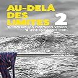 Au Delà Des Limites 2 12 Histoires Vraies D Aventures En Mer French Edition 