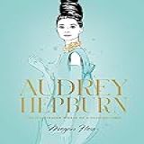 Audrey Hepburn The Illustrated World Of A Fashion Icon