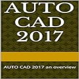 AUTO CAD 2017 AUTO CAD 2017 An Overview English Edition 