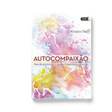 Autocompaixão Pare De Se Torturar E Deixe A Insegurança P