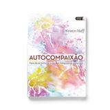 Autocompaixão Pare De Se Torturar E Deixe A Insegurança Pra Trás