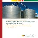 Automação De Um Sistema Para Aeração De Grãos A Construção De Um Protótipo Visando A Aeração De Grãos No Armazenamento Em Silos Metálicos 