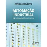 Automação Industrial - Plc: Programação E Instalação, De Francesco Prudente. Editora Ltc - Grupo Gen, Capa Mole Em Português