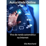 Autoridade Online Torne se Uma Celebridade Internet E Viva De Renda Automática De Elio Marchand Série Não Aplicável Vol 1 Editora Clube De Autores Capa Mole Edição 1 Em Português 2015