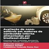 Avaliação De Nano Aditivos Em Motores De Combustão Interna Alimentados Por Biodiesel Diesel   Haracterização  Estabilidade  Desempenho  Combustão  Emissão  Toxicidade E Aplicações