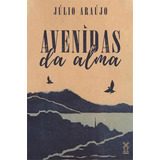 Avenidas Da Alma De Araújo Júlio Vol 1 Editorial Moinhos Editora Capa Mole Edição 2018 10 09 00 00 00 Em Português
