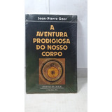 Aventura Prodigiosa Do Nosso Corpo De Jean Pierre Gasc
