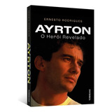 Ayrton O Herói Revelado Por Ernesto Rodrigues