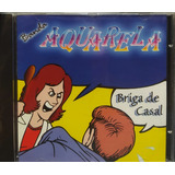 Banda Aquarela Briga De Casal Cd