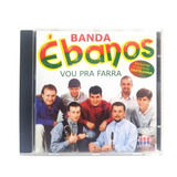 Banda Ébanos Vou Pra Farra Cd Original Lacrado