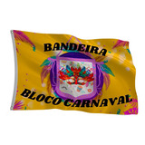 Bandeira Personalizada Bloco Carnaval Rua Bloquinho Festa