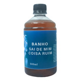 Banho Sai De Mim Coisa Ruim Afastar Inimigos Pronto Para Uso