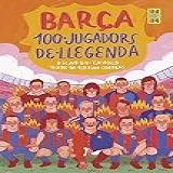 Barça 100 Jugadors De Llegenda