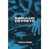 Barulho De Preto Rap E Cultura Negra Nos Estados Unidos Contemporâneos Capa
