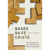 Bases Da Fé Cristã: 2 Fundamentos Que Todo Cristão Precisa Entender, De Grudem, Wayne. Vida Melhor Editora S.a, Capa Mole, Edição 1 Em Português, 2017