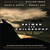 Batman And Philosophy The Dark Knight Of The Soul The Blackwell Philosophy And Pop Culture Book 9 English Edition
