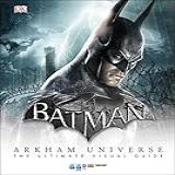Batman Arkham Universe The Ultimate Visual Guide