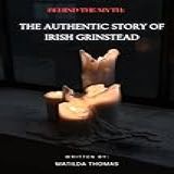 BEHIND THE MYTH  THE AUTHENTIC STORY OF IRISH GRINSTEAD  Irish Grinstead Biography  About Irish Grinstead  702 Greastest Hits  Cd  702 Group  Life Story     Book Of Irish Grinstead  English Edition 