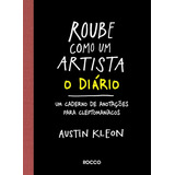 beijo roubado-beijo roubado Roube Como Um Artista O Diario De Kleon Austin Editora Rocco Ltda Capa Mole Em Portugues 2015