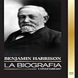 Benjamin Harrison La Biografía Del