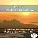 Bíblia Português-Latim- Almeida Recebida 1848 - Biblia Sacra Vulgata 405 -Parallel Bible Halseth Livro 1017-