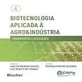 Biotecnologia Aplicada à Agro Indústria Fundamentos E Aplicações Volume 4 