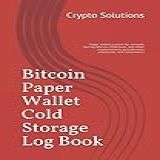Bitcoin Paper Wallet Cold Storage Log Book Paper Wallet Journal For Securely Storing Bitcoin Ethereum And Other Cryptocurrency Passphrases Passwords And Mnemonics