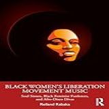 Black Women S Liberation Movement Music  Soul Sisters  Black Feminist Funksters  And Afro Disco Divas  English Edition 