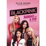 blackpink -blackpink Blackpink Rainhas Do K pop De Brow Helen Astral Cultural Editora Ltda Capa Mole Em Portugues 2020