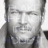 Blake Shelton If Im Honest CD 