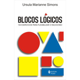 Blocos Lógicos 150 Exercícios Para Flexibilizar O Raciocínio De Simons Ursula Marianne Editorial Editora Vozes Ltda Capa Mole Em Português 2011