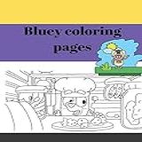 Bluey Coloring Pages Coloring Books For Kids Cool Coloring Ultra Premium Color Interior And Cover For Girls Boys Aged 6 12 Cool Coloring Pages Positive Messages About Being Cool