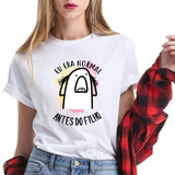 Blusa Florks Mãe Meme Frases Engraçadas Bento Eu Era Normal 