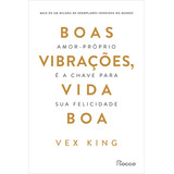 Boas Vibrações Vida Boa Amor próprio É A Chave Para Sua Felicidade De King Vex Editora Rocco Ltda Capa Mole Em Português 2022