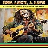 Bob Love And Life A Story Of The Reggae Music Legend Bob Marley English Edition 