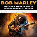 Bob Marley Reggae Resonance Guitar Tabs Collection