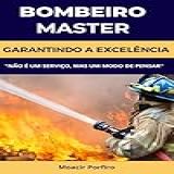 BOMBEIRO MASTER GARANTINDO A EXCELÊNCIA