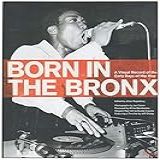 Born In The Bronx An Original Record Of The Earley Days Of Hip Hop