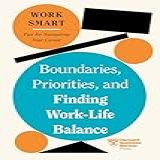 Boundaries  Priorities  And Finding Work Life Balance  HBR Work Smart Series   English Edition 